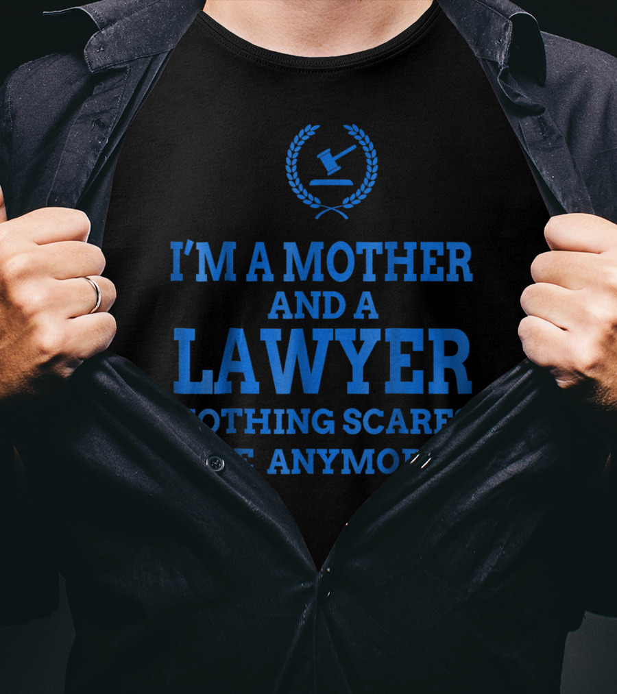 I'm A Mother And A Lawyer Nothing Scares Me Anymore T-Shirt