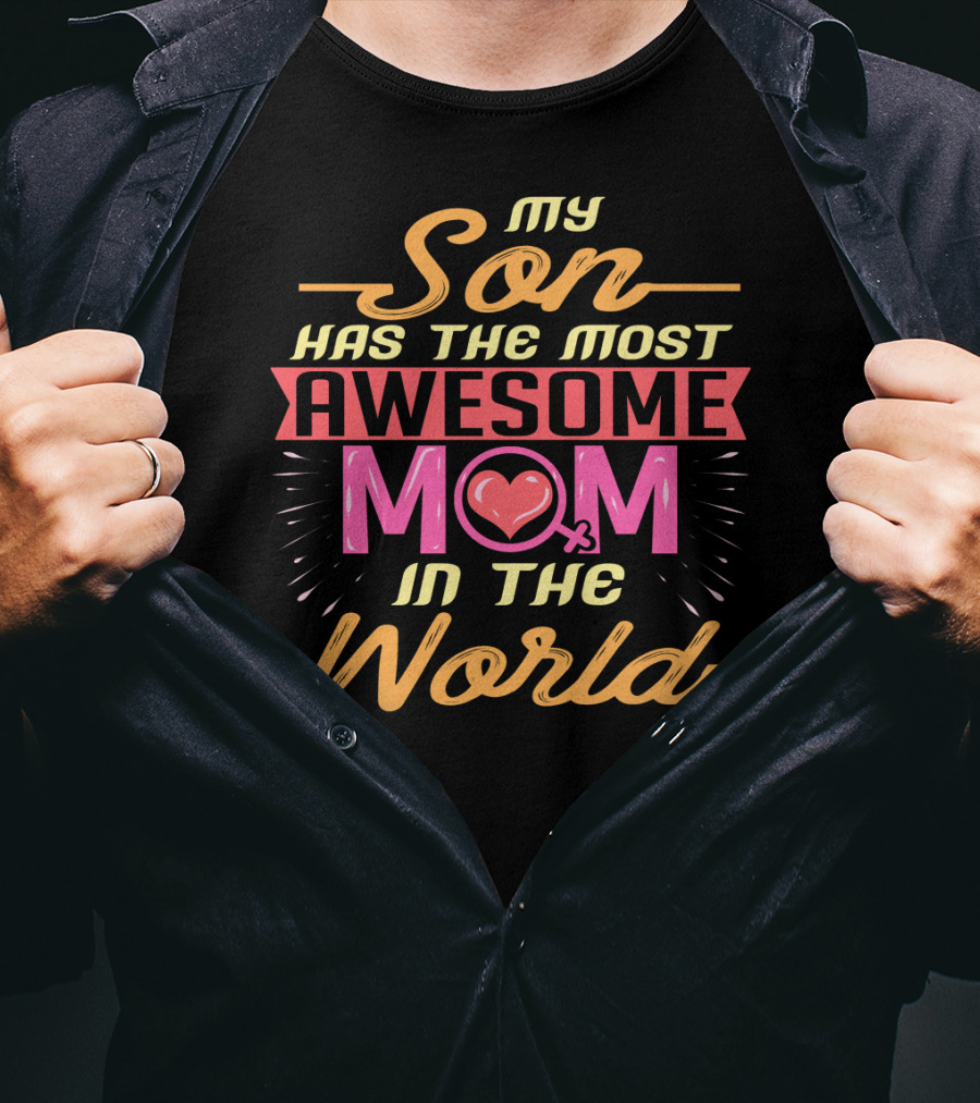 My Son Has The Most Awesome Mom In The World T-Shirt