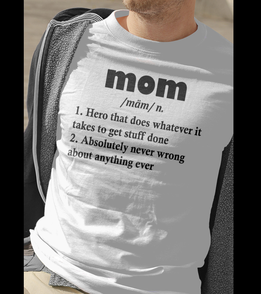 Mothers Day MOM Hero Definition Never Wrong Ever T-Shirt