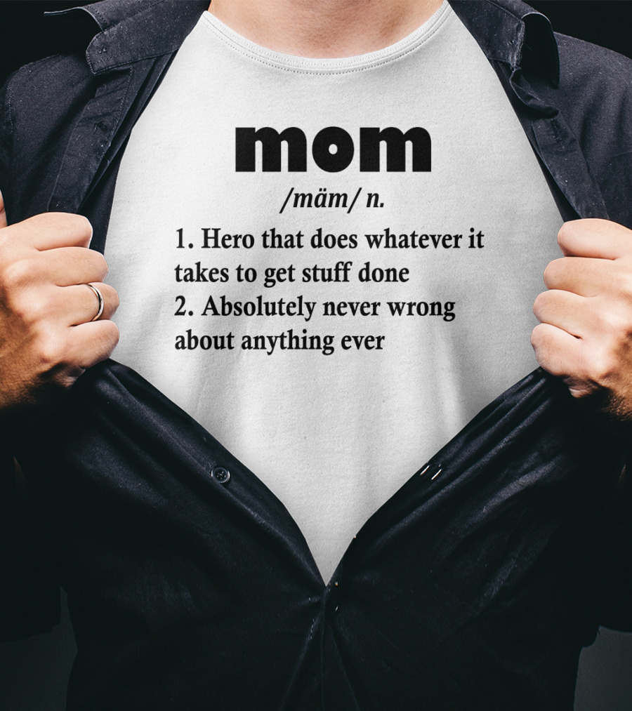 Mothers Day MOM Hero Definition Never Wrong Ever T-Shirt