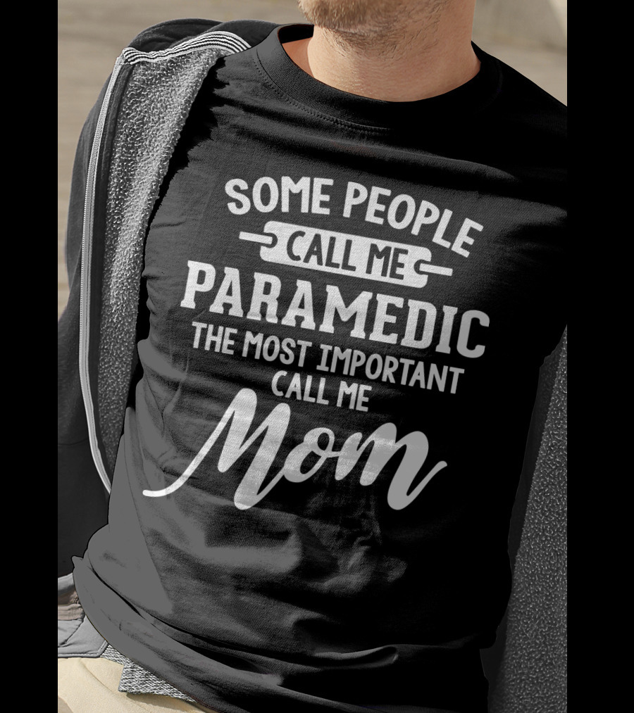 Some People Call Me Paramedic The Most Important Call Me Mom Mothers Day T-Shirt