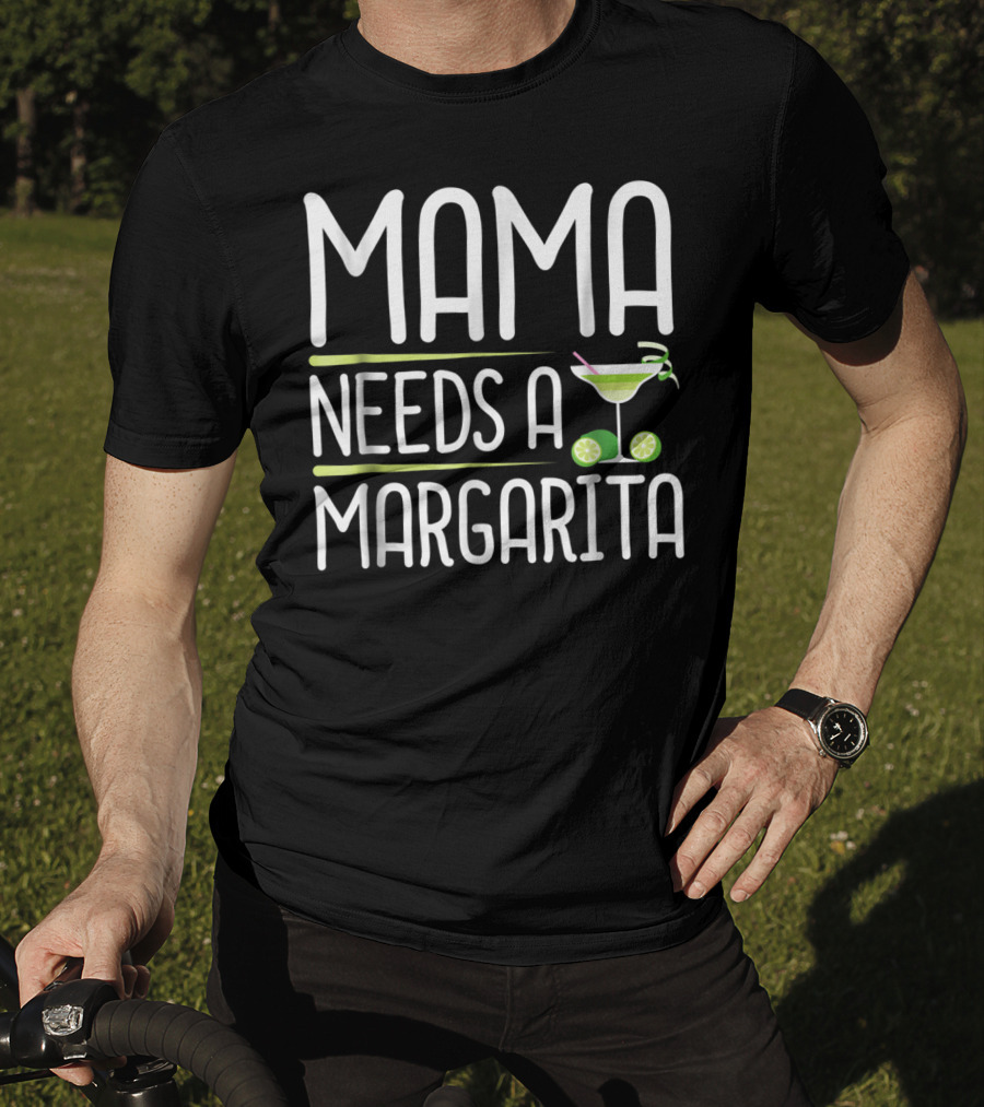 Mama Needs A Margarita Mothers Day Drink T-Shirt