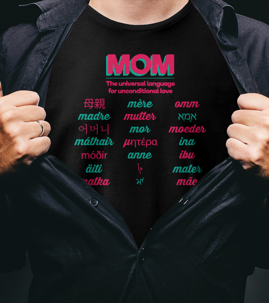 MOM The Universal Language For Unconditional Love In Multiple Languages T-Shirt