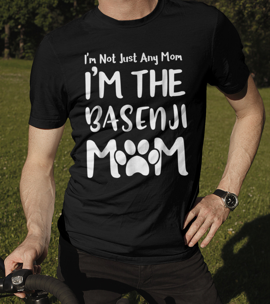 I'm Not Just Any Mom I'm The Basenji Mom T-Shirt