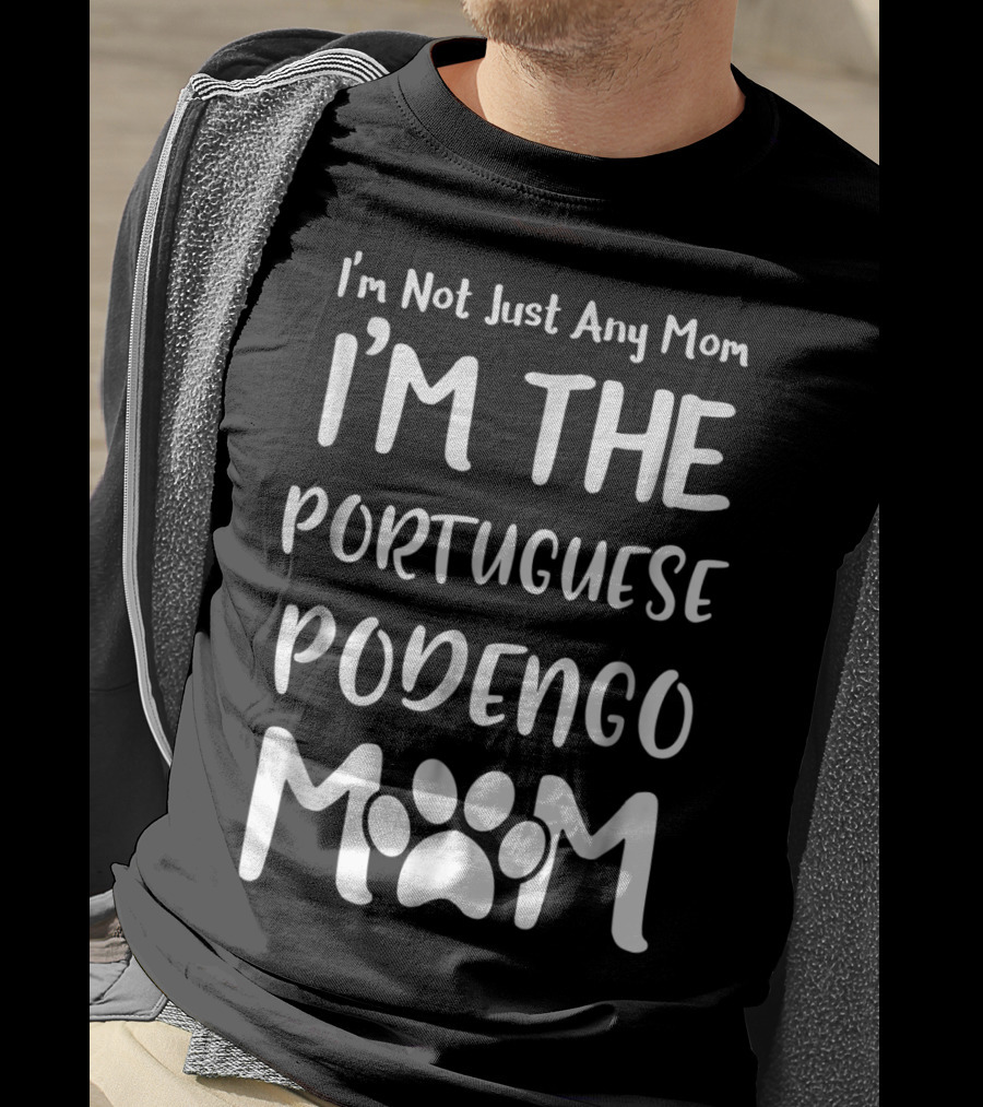 I'm Not Just Any Mom I'm The Portuguese Podengo Mom T-Shirt