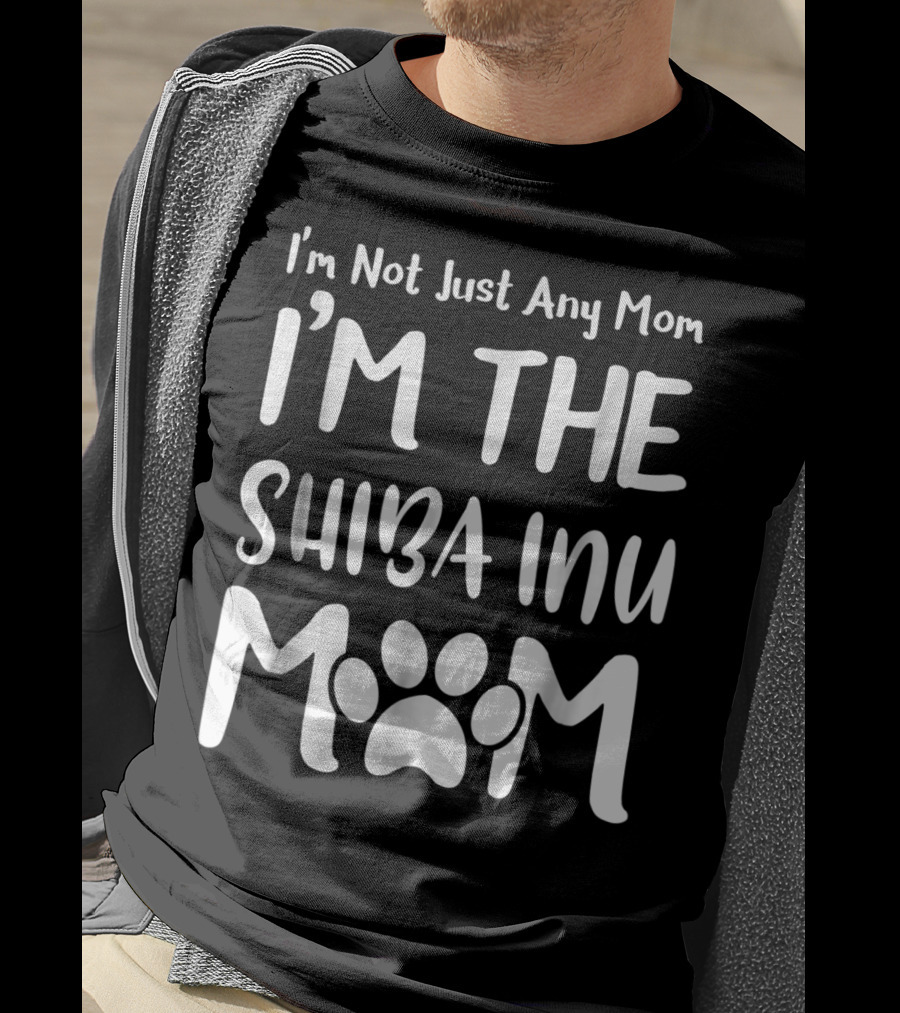 I'm Not Just Any Mom I'm The Shiba Inu Mom T-Shirt