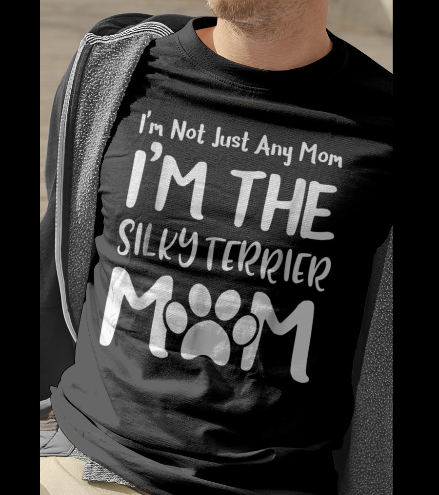 I'm Not Just Any Mom I'm The Silky Terrier Mom T-Shirt