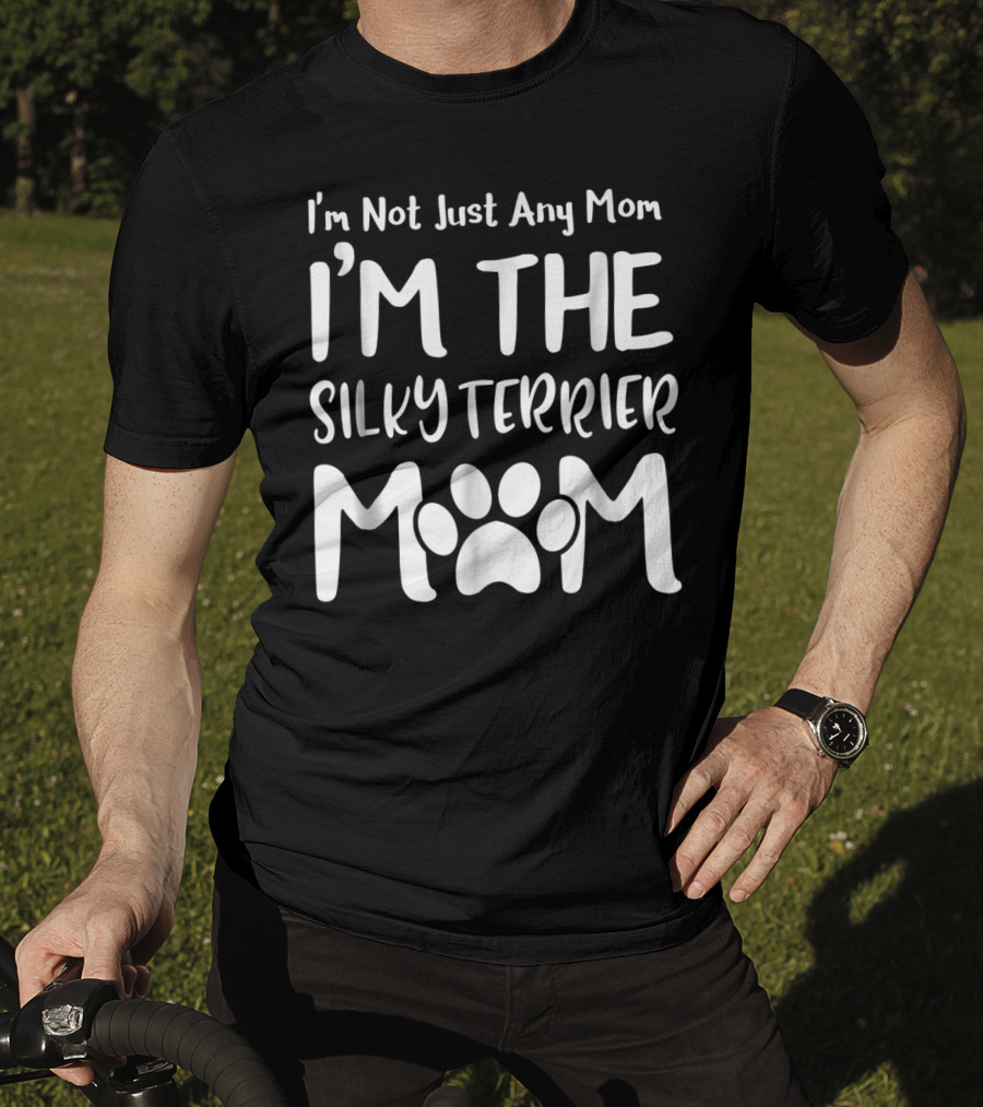 I'm Not Just Any Mom I'm The Silky Terrier Mom T-Shirt