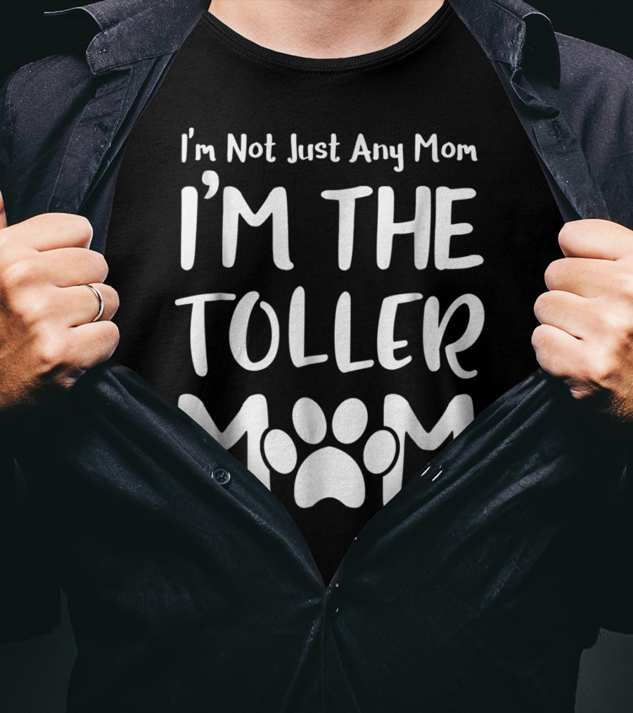 I'm Not Just Any Mom I'm The Toller Mom T-Shirt