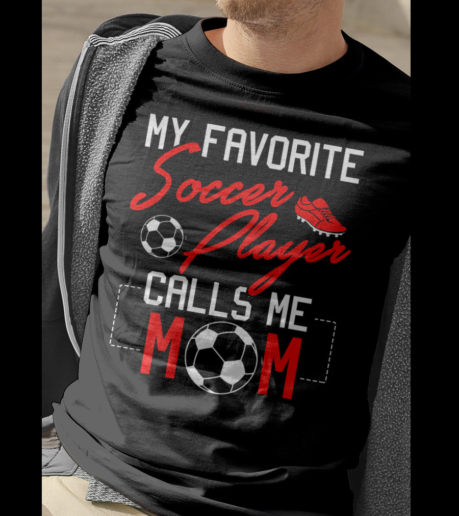My Favorite Soccer Player Calls Me Mom Soccer Ball Cleats T-Shirt