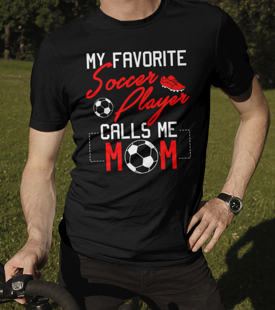 My Favorite Soccer Player Calls Me Mom Soccer Ball Cleats T-Shirt