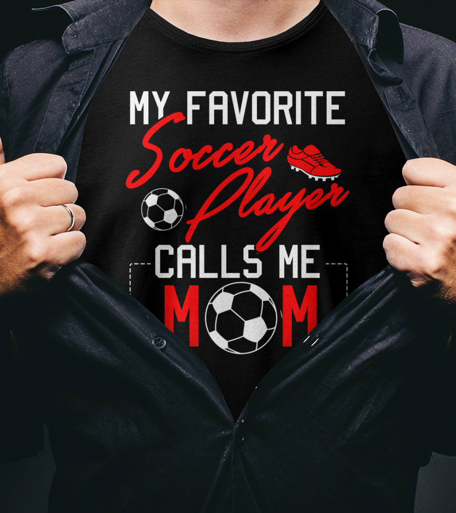 My Favorite Soccer Player Calls Me Mom Soccer Ball Cleats T-Shirt