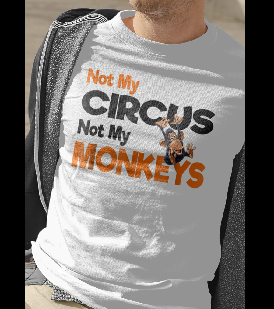 Not My Circus Not My Monkeys Mothers Fun Monkey T-Shirt