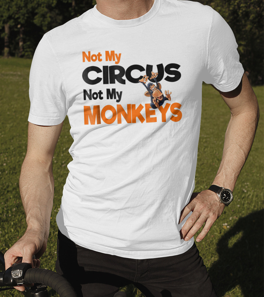 Not My Circus Not My Monkeys Mothers Fun Monkey T-Shirt