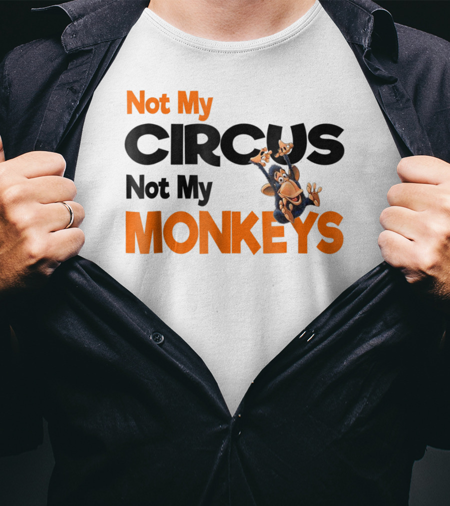 Not My Circus Not My Monkeys Mothers Fun Monkey T-Shirt