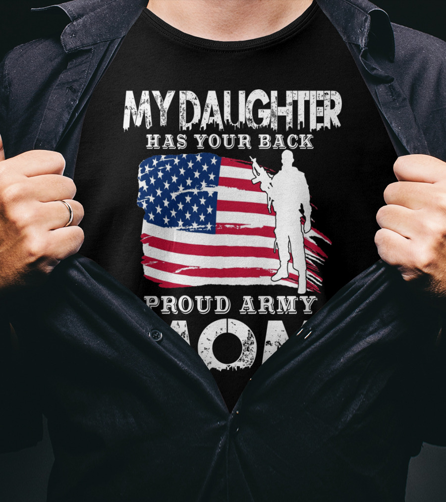 My Daughter Has Your Back Proud Army Mom American Flag Soldier T-Shirt