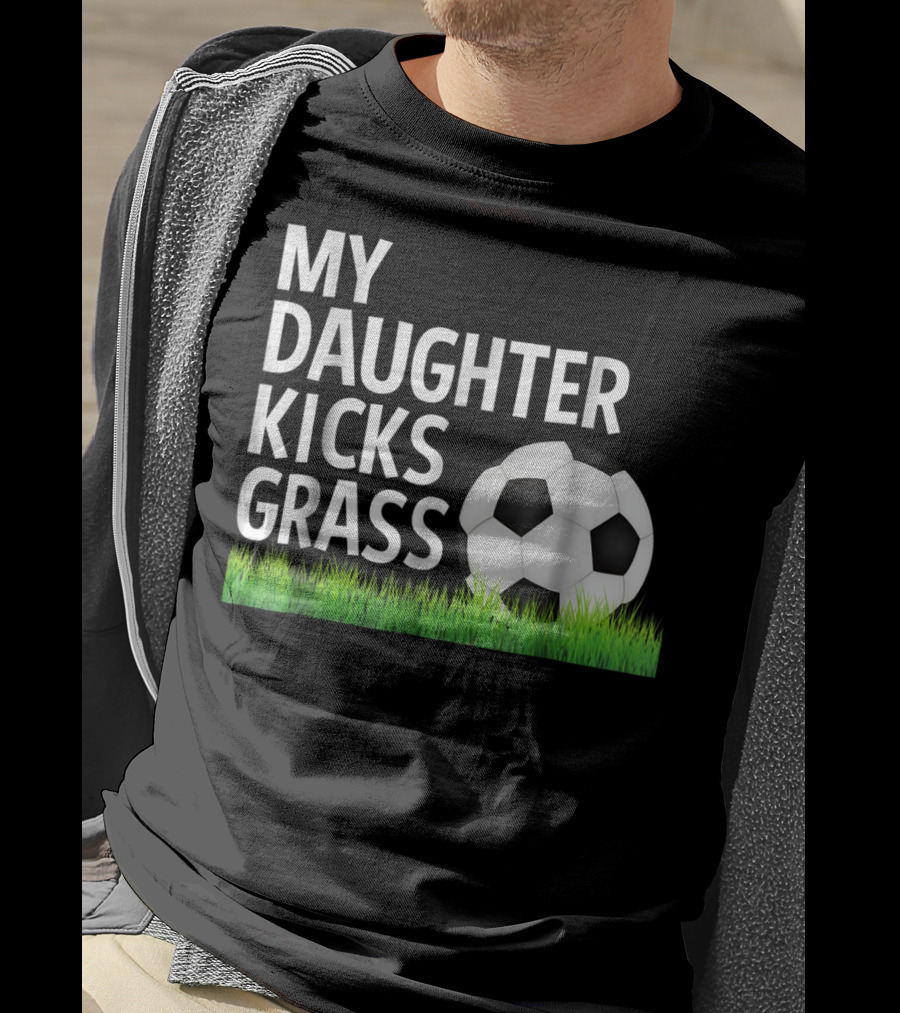 My Daughter Kicks Grass Soccer Ball Grass T-Shirt