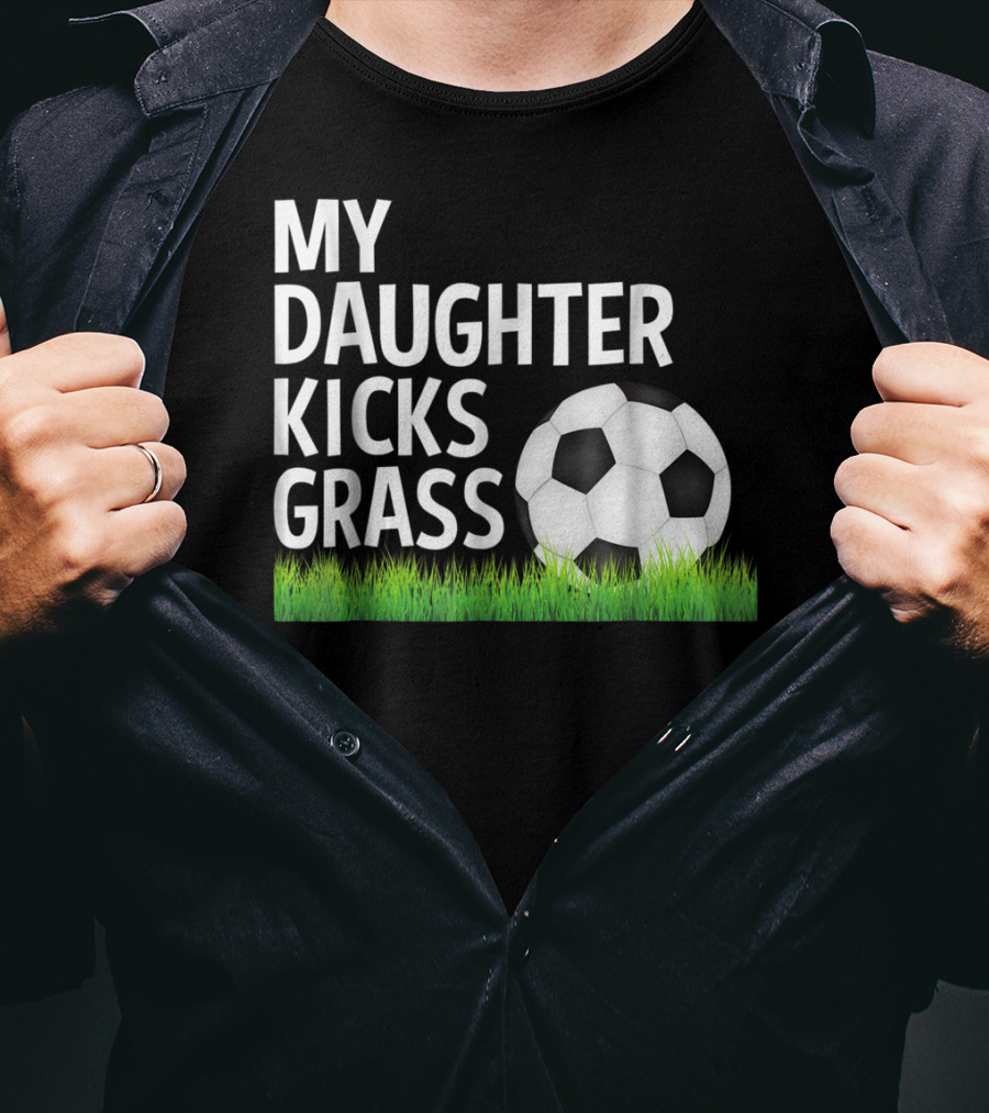 My Daughter Kicks Grass Soccer Ball Grass T-Shirt