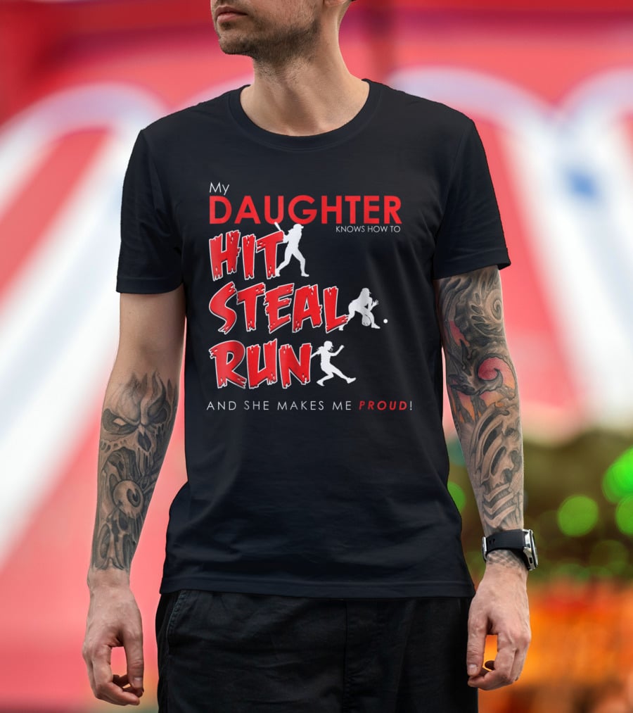 My Daughter Knows How To Hit Steal Run And She Makes Me Proud For Softball T-Shirt
