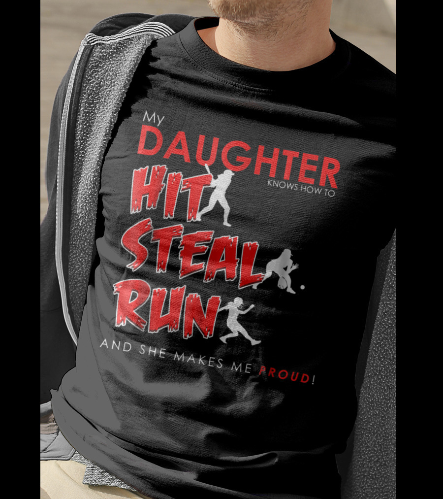 My Daughter Knows How To Hit Steal Run And She Makes Me Proud For Softball T-Shirt
