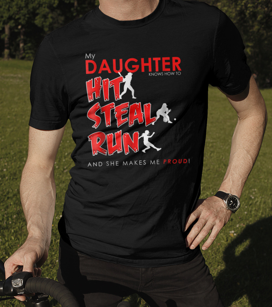 My Daughter Knows How To Hit Steal Run And She Makes Me Proud For Softball T-Shirt