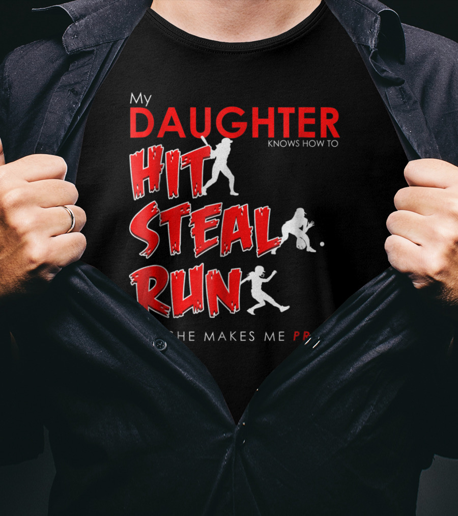 My Daughter Knows How To Hit Steal Run And She Makes Me Proud For Softball T-Shirt