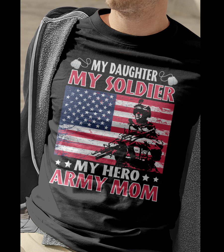 My Daughter My Soldier My Hero Army Mom American Flag Soldier T-Shirt