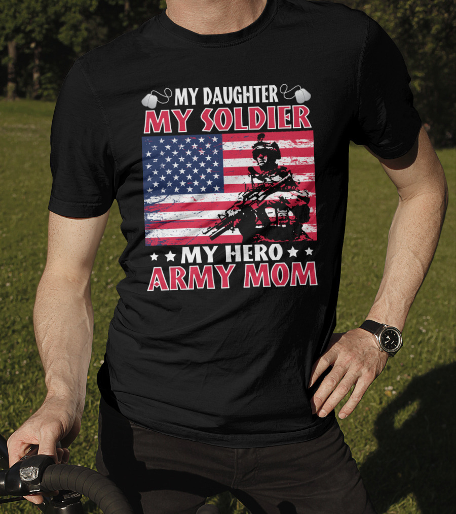 My Daughter My Soldier My Hero Army Mom American Flag Soldier T-Shirt