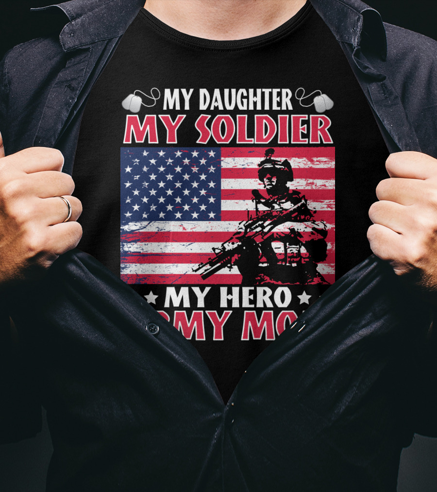 My Daughter My Soldier My Hero Army Mom American Flag Soldier T-Shirt