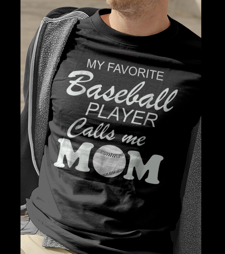 My Favorite Baseball Player Calls Me Mom With Baseball T-Shirt