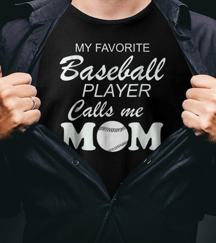 My Favorite Baseball Player Calls Me Mom With Baseball T-Shirt