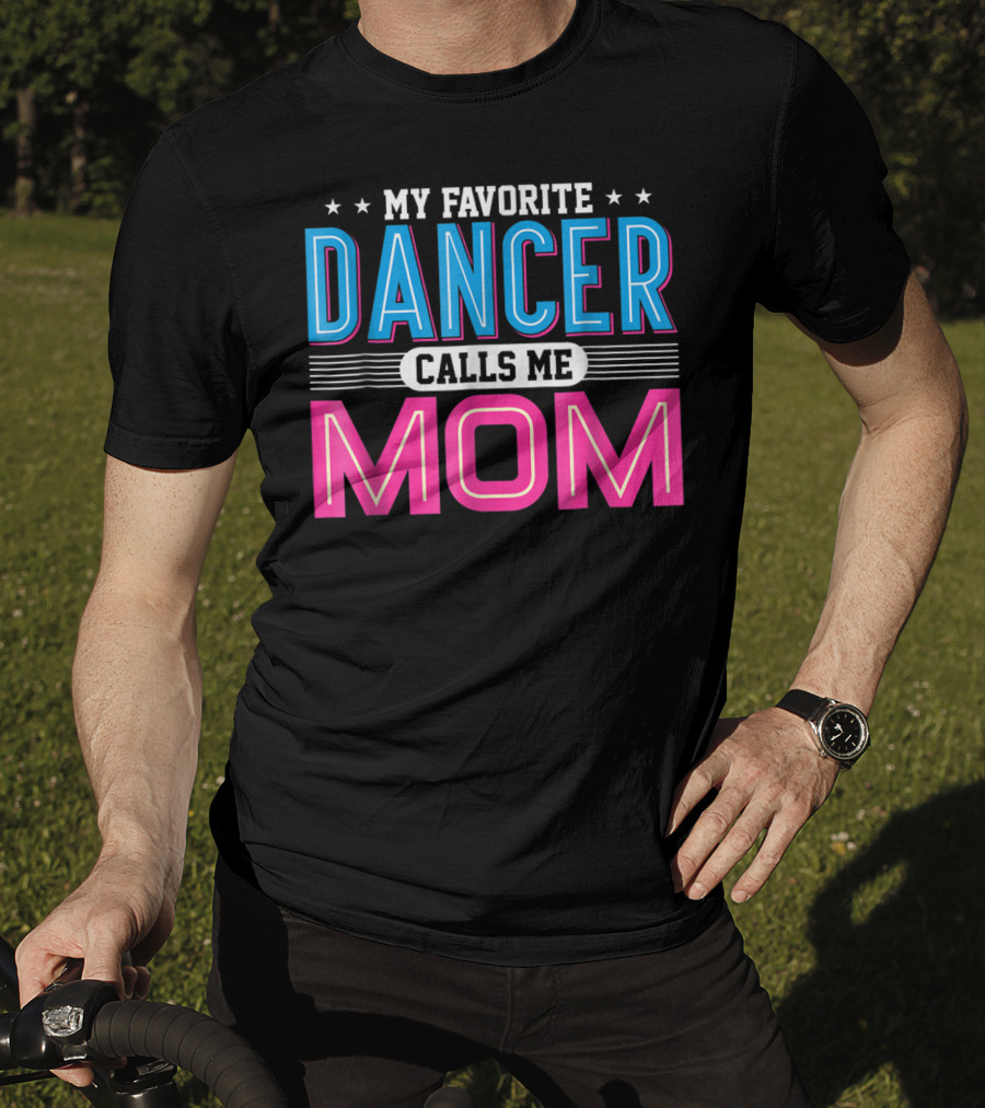 My Favorite Dancer Calls Me Mom Funny Dancing Mom T-Shirt