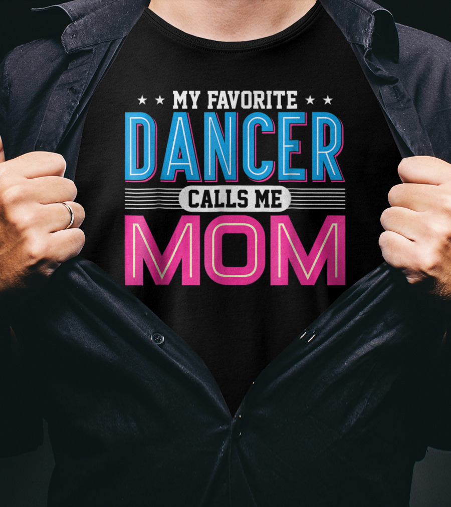 My Favorite Dancer Calls Me Mom Funny Dancing Mom T-Shirt
