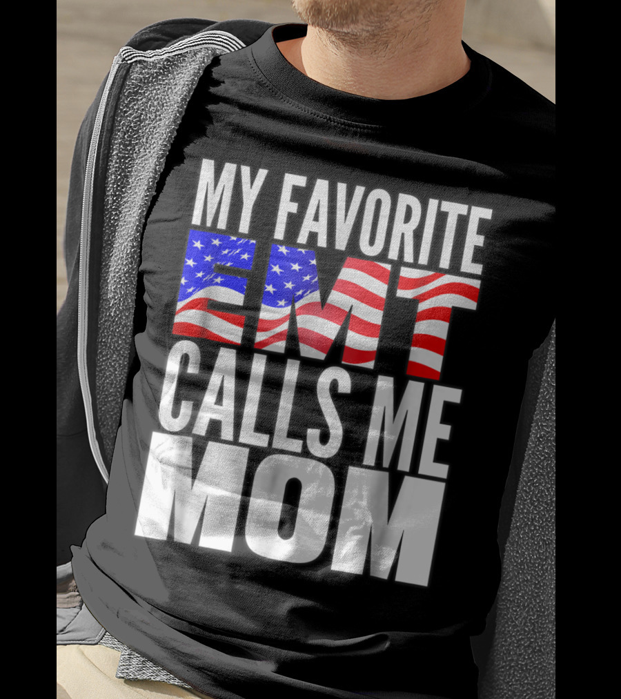 My Favorite EMT Calls Me Mom American Flag T-Shirt