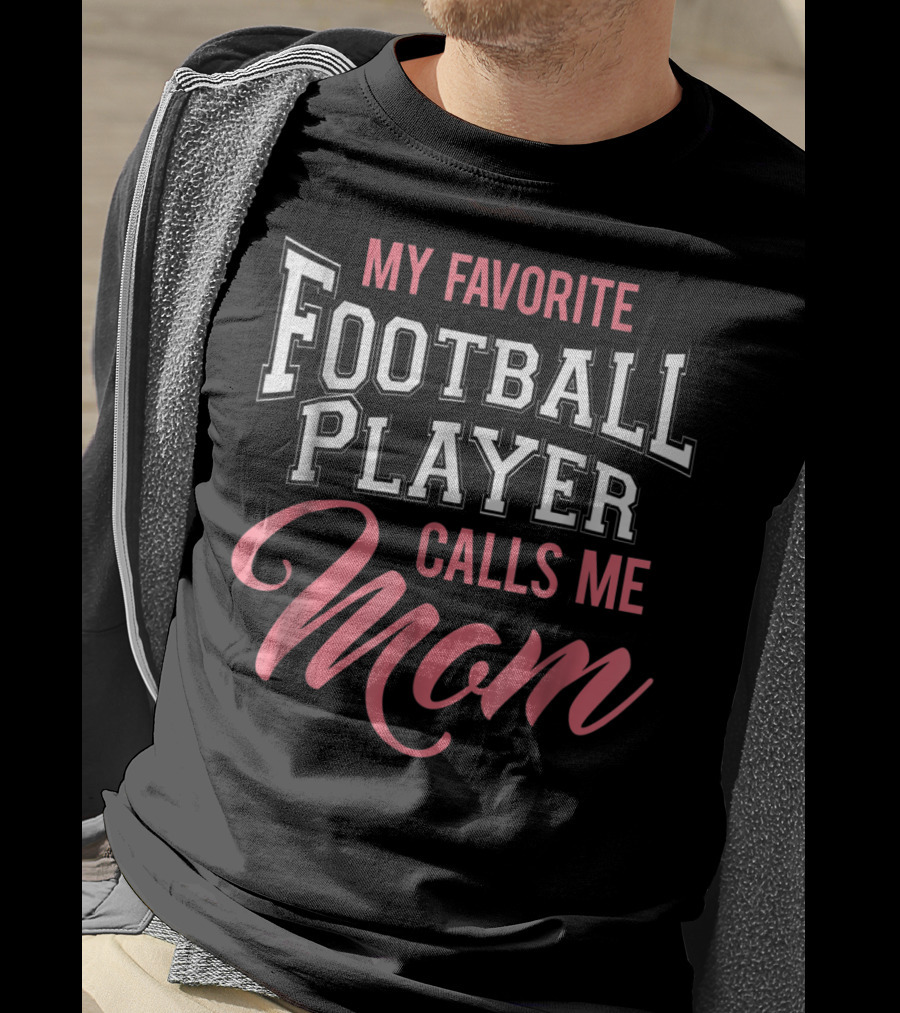 My Favorite Football Player Calls Me Mom T-Shirt