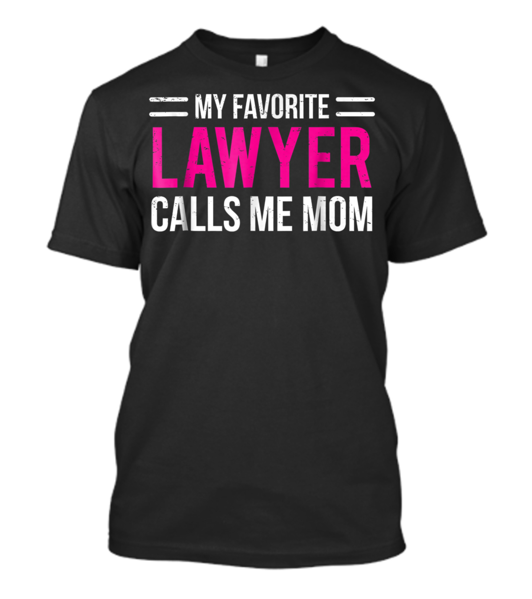 My Favorite Lawyer Calls Me Mom T-Shirt