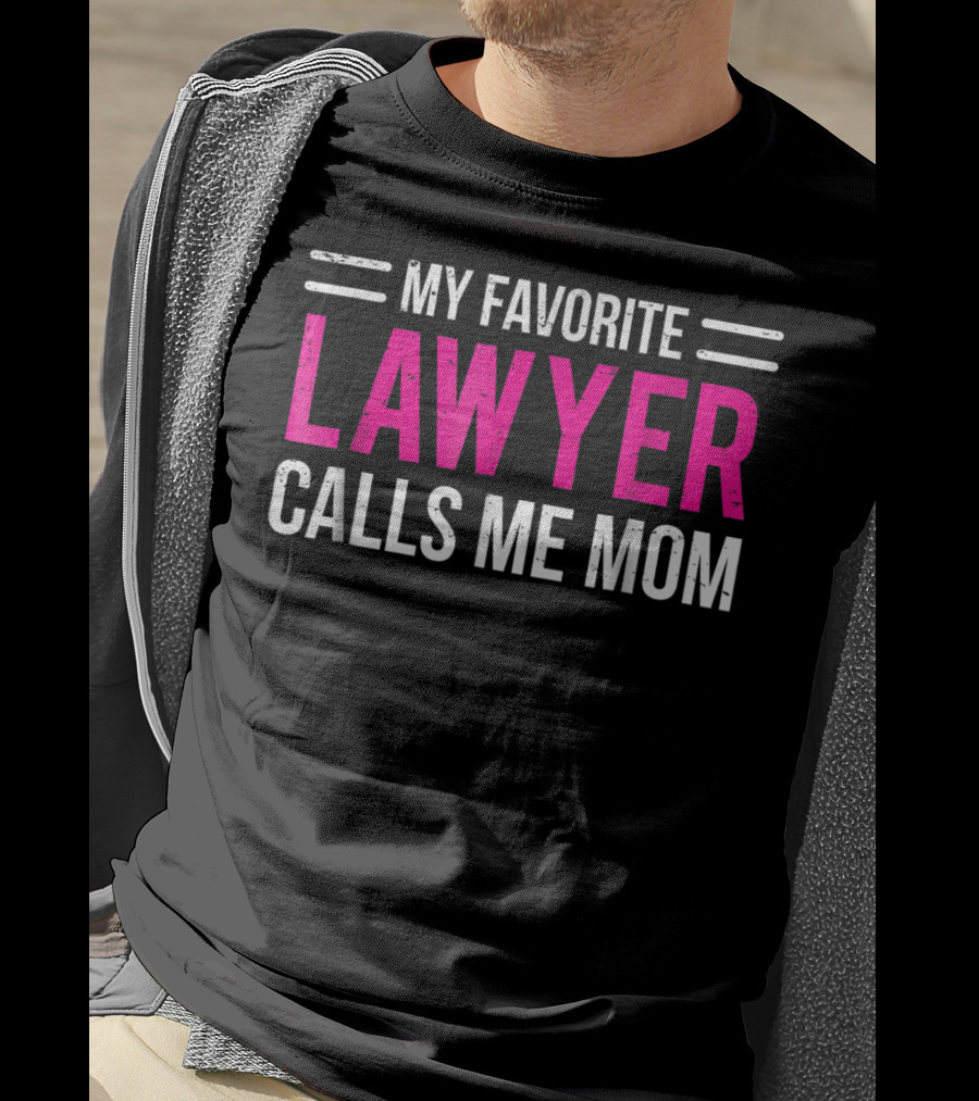 My Favorite Lawyer Calls Me Mom T-Shirt