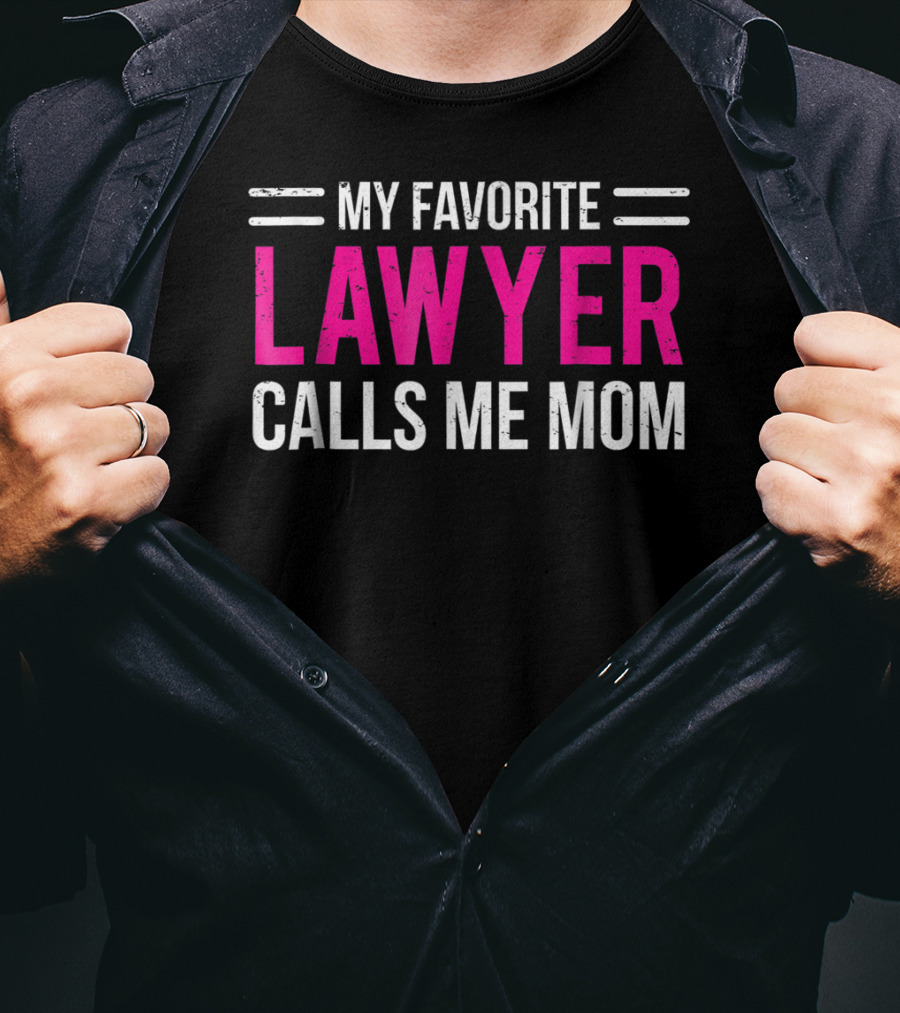 My Favorite Lawyer Calls Me Mom T-Shirt