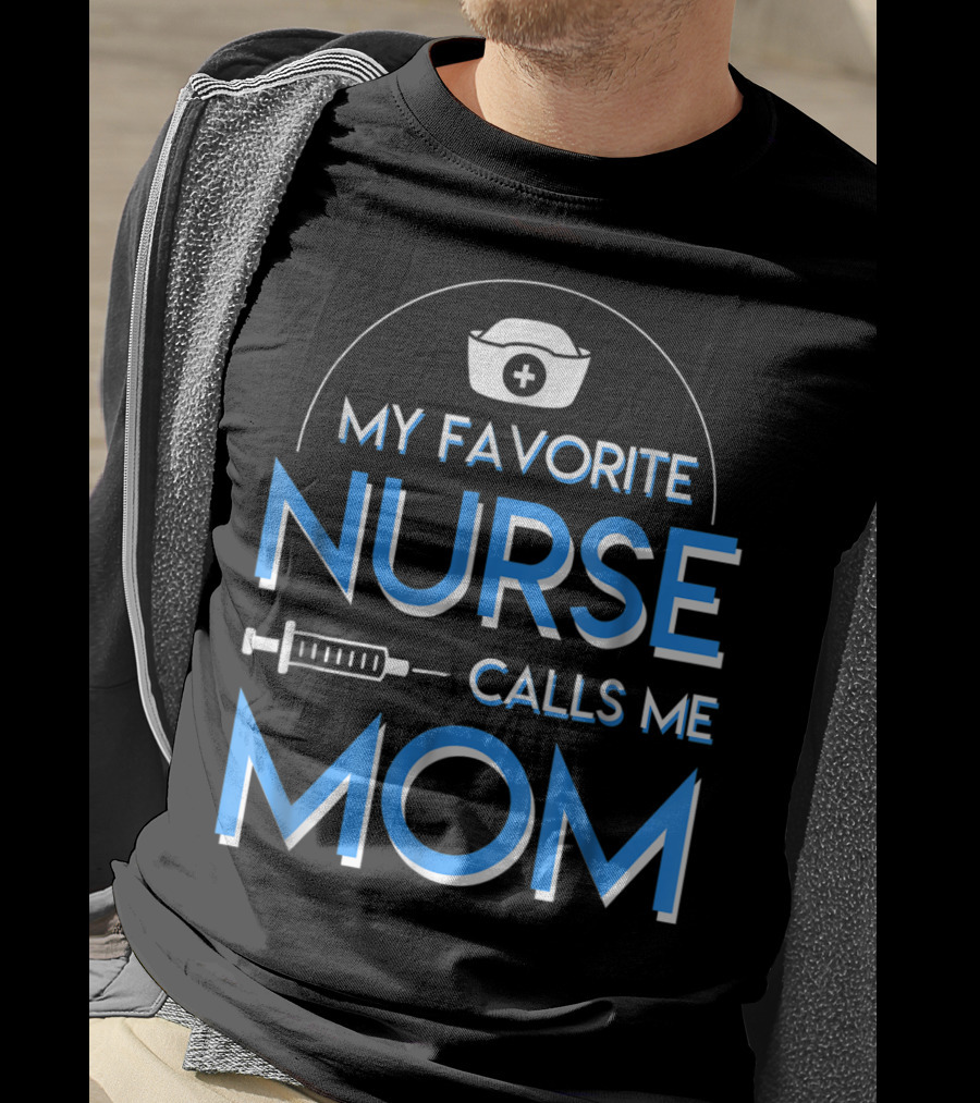 My Favorite Nurse Calls Me Mom Nurse Cap Syringe T-Shirt