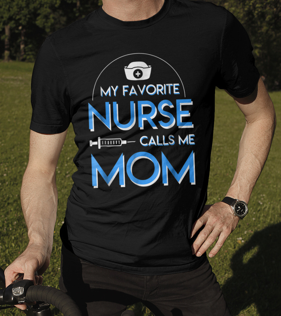 My Favorite Nurse Calls Me Mom Nurse Cap Syringe T-Shirt