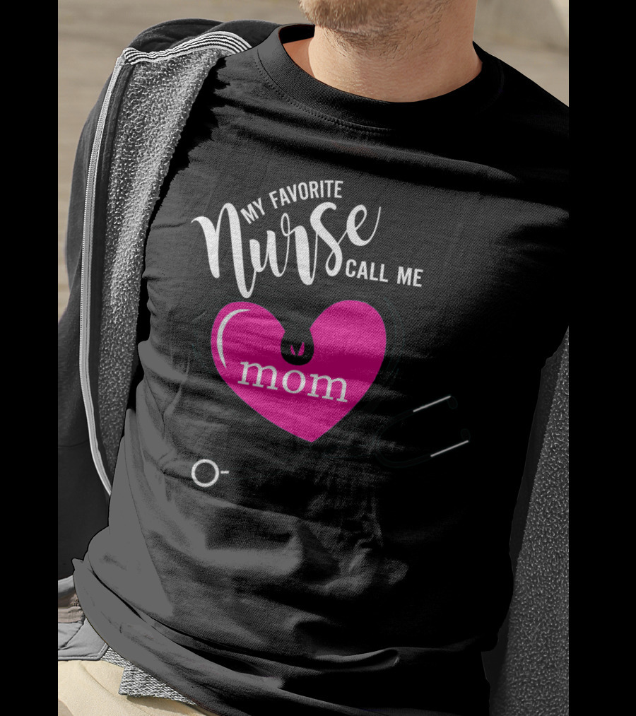 My Favorite Nurse Calls Me Mom Heart Stethoscope T-Shirt
