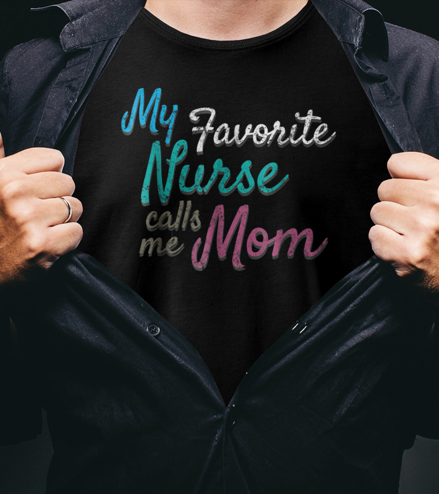 My Favorite Nurse Calls Me Mom Distressed Tee80 T-Shirt