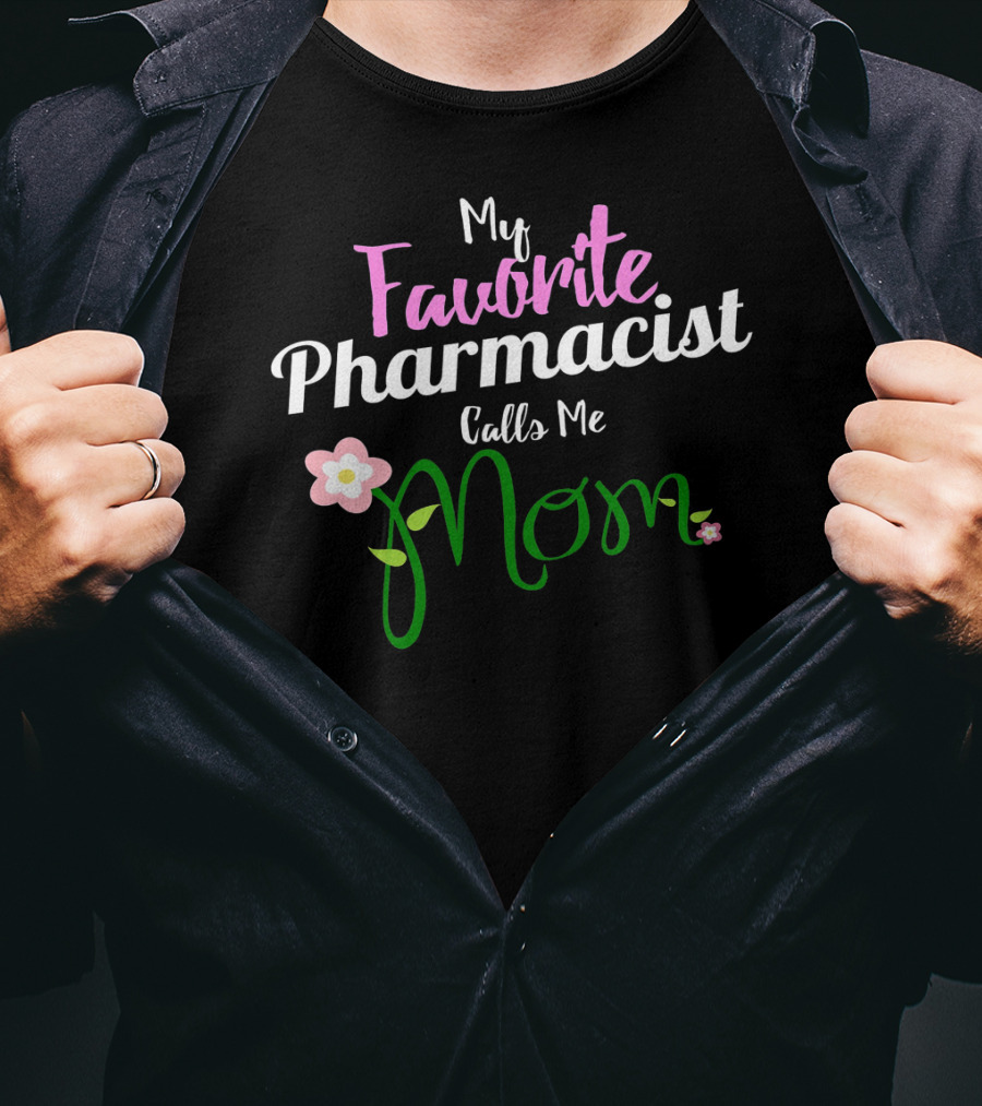 My Favorite Pharmacist Calls Me Mom Flowers T-Shirt