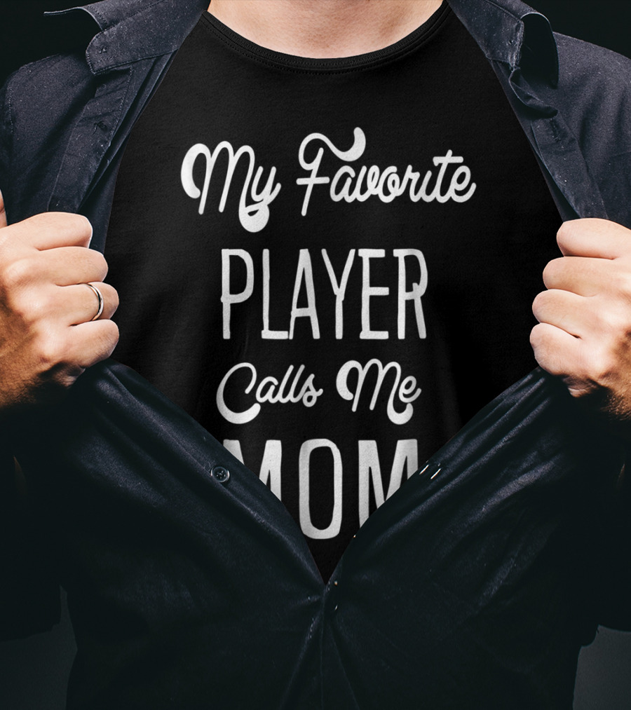 My Favorite Player Calls Me Mom T-Shirt