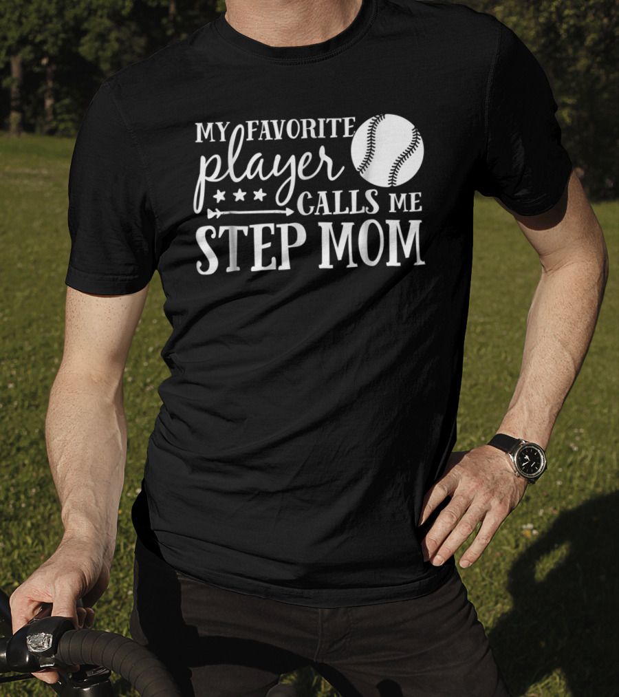 My Favorite Player Calls Me Step Mom Baseball Sport 90 T-Shirt