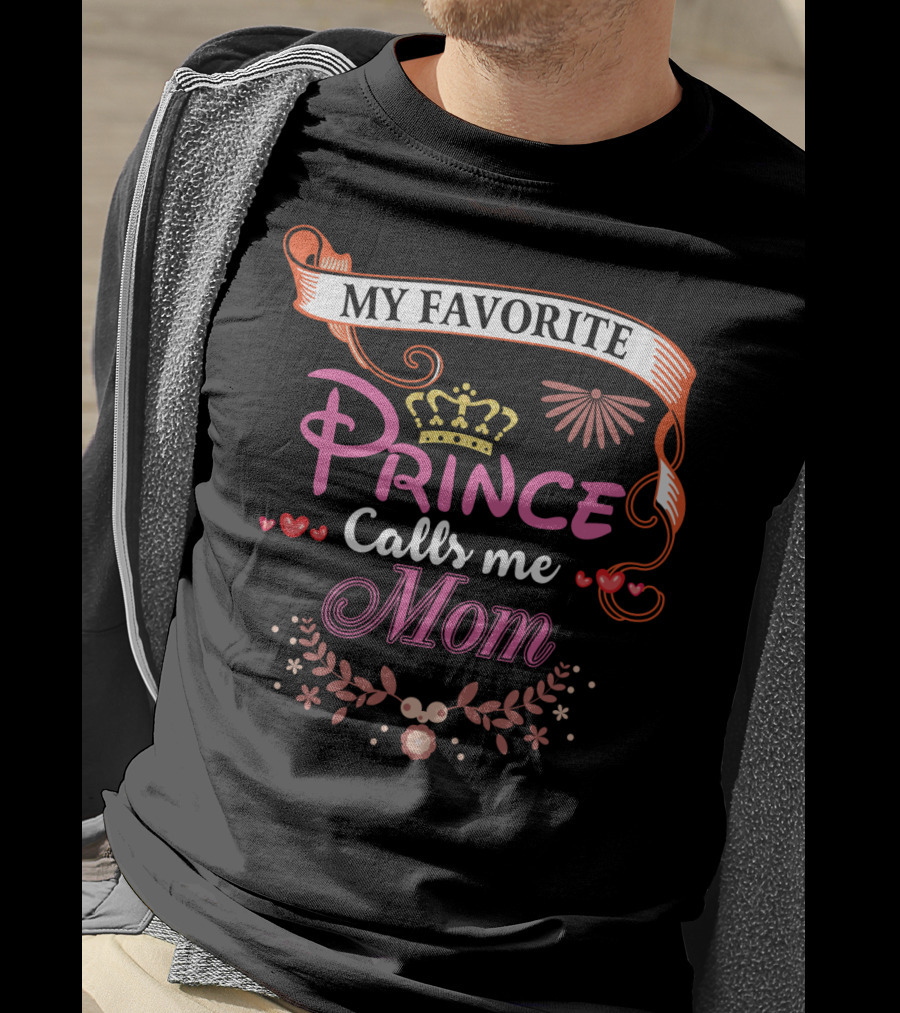 My Favorite Prince Calls Me Mom T-Shirt