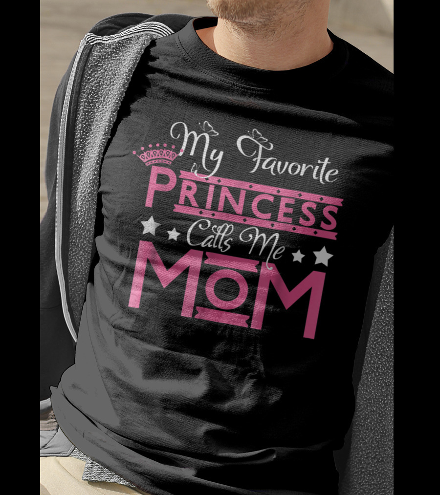My Favorite Princess Calls Me Mom T-Shirt