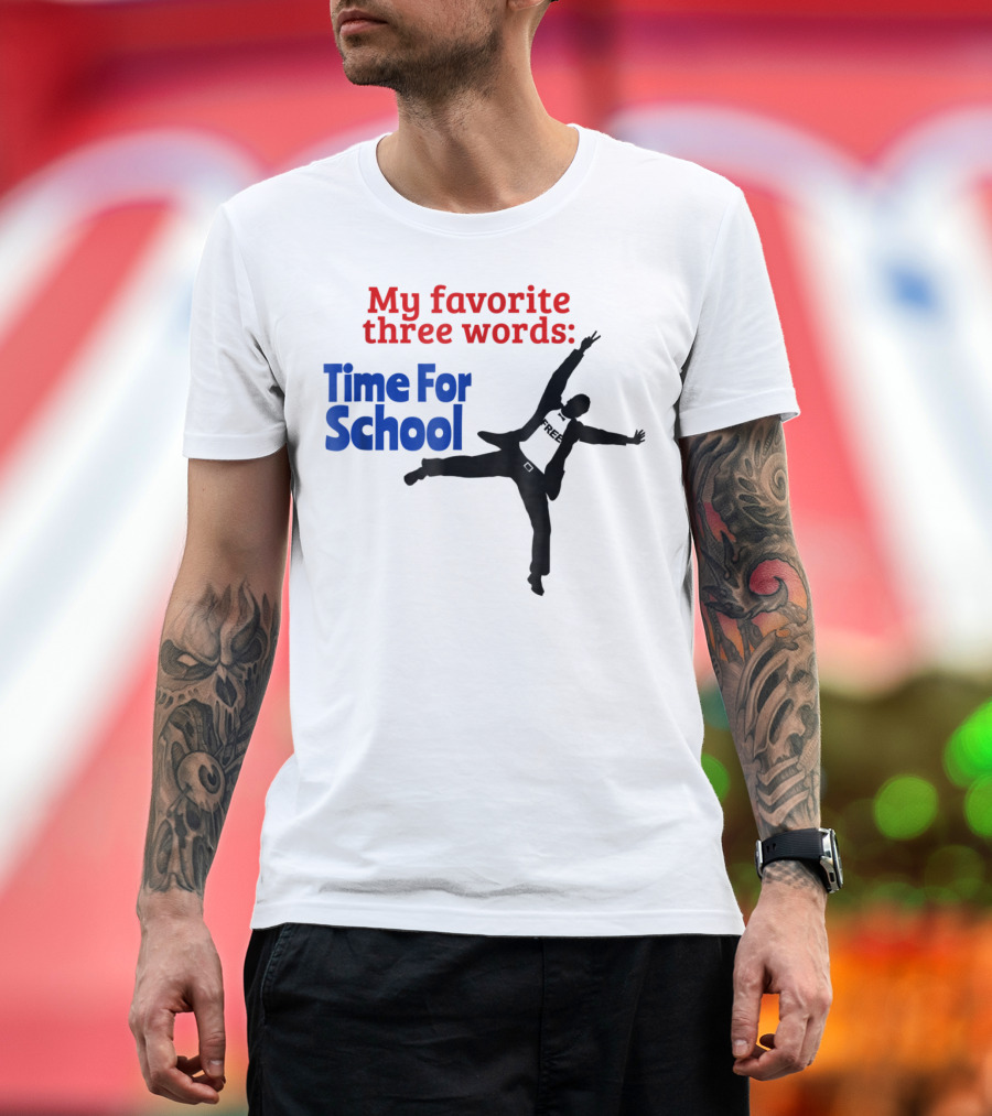 My Favorite Three Words Time For School Jumping T-Shirt