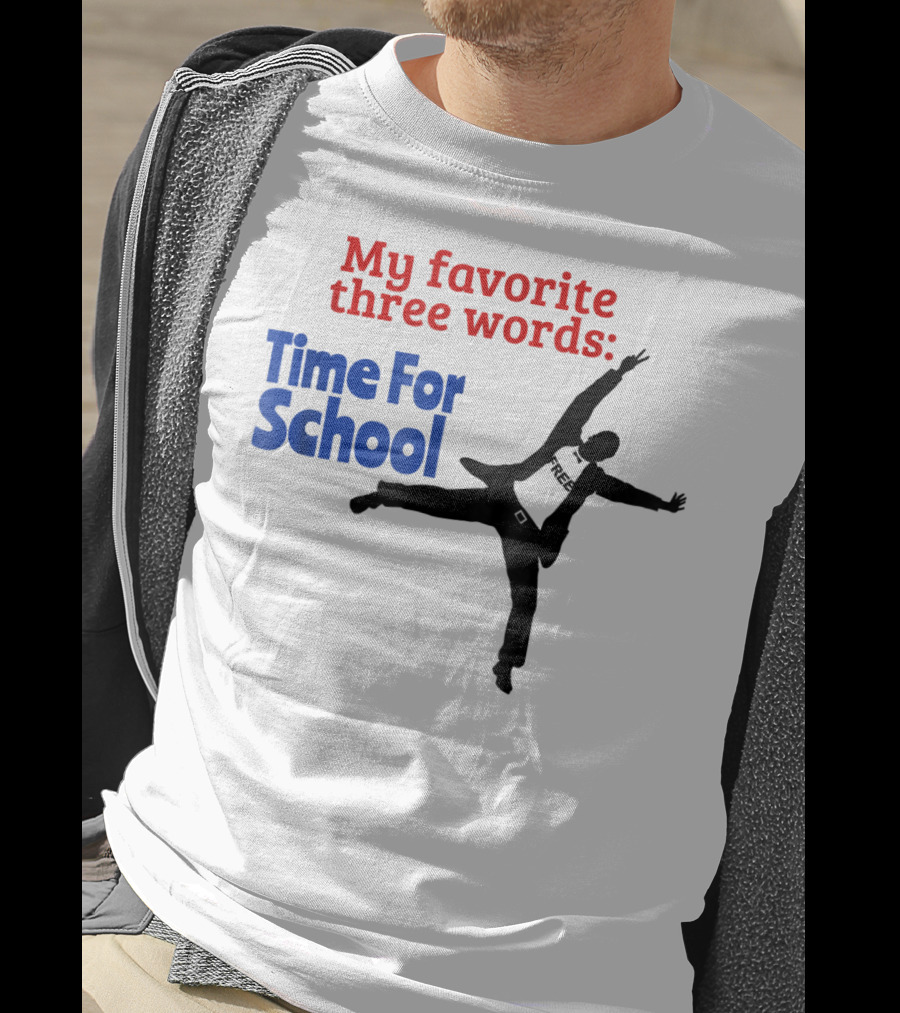 My Favorite Three Words Time For School Jumping T-Shirt