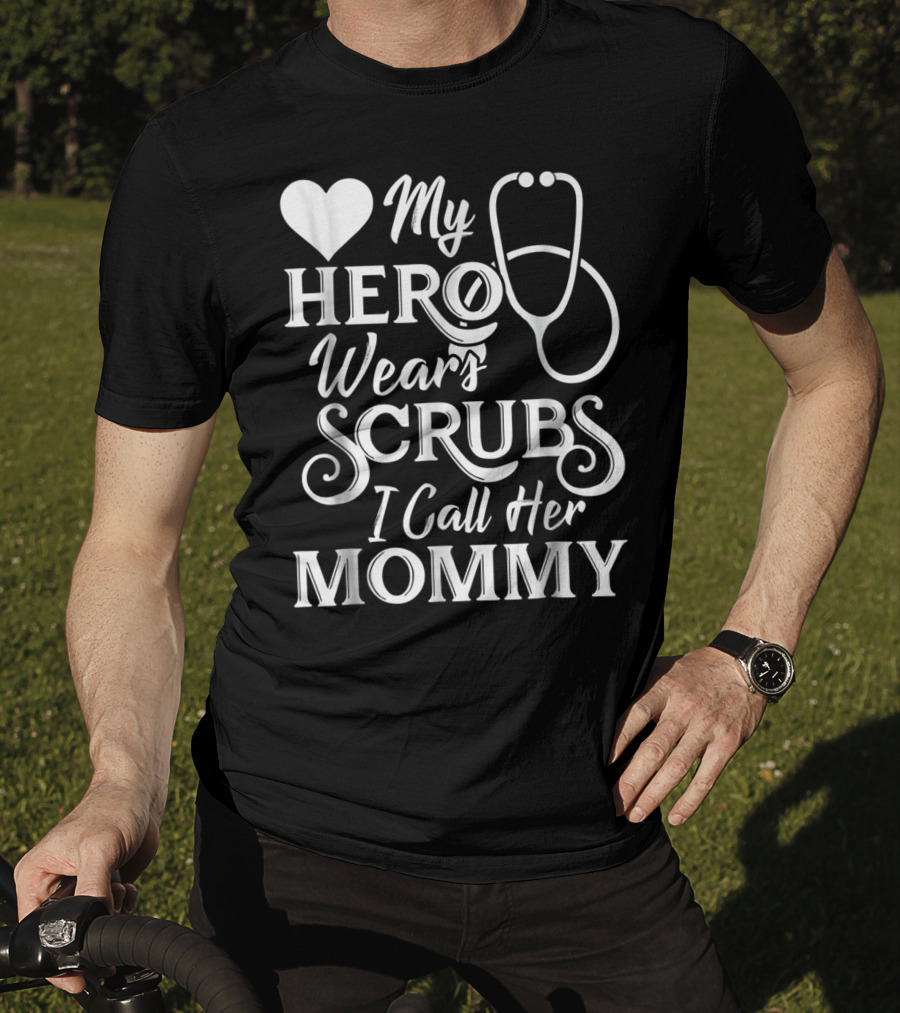 My Hero Wears Scrubs I Call Her Mommy Heart Stethoscope T-Shirt
